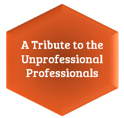 A Tribute to the Unprofessional Professionals